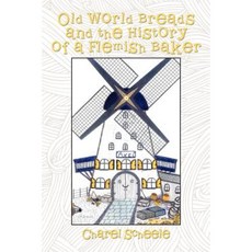 Old World Breads and the History of a Flemish Baker Paperback, iUniverse