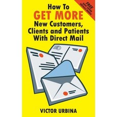 How to Get More New Customers Clients and Patients with Direct Mail Paperback, Urbina Media Group