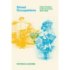 Street Occupations: Urban Vending in Rio de Janeiro 1850–1925 Hardcover, University of Texas Press