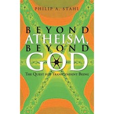 Beyond Atheism Beyond God: The Quest for Transcendent Being Paperback, iUniverse