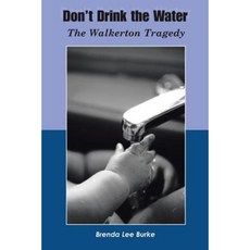 Don't Drink the Water: The Walkerton Tragedy Paperback, Trafford Publishing