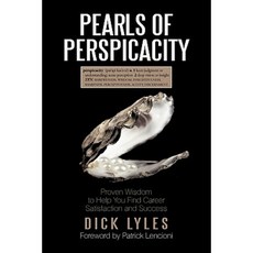 Pearls of Perspicacity: Proven Wisdom to Help You Find Career Satisfaction and Success Hardcover, iUniverse