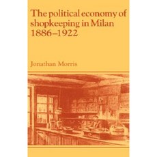 "The Political Economy of Shopkeeping in Milan 1886 1922", Cambridge University Press