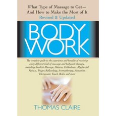 Bodywork: What Type of Massage to Get and How to Make the Most of It Paperback, Basic Health Publications