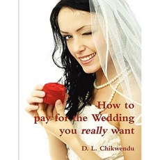 How to Pay for the Wedding You Really Want Paperback