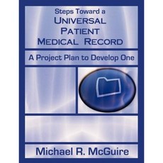 Steps Toward a Universal Patient Medical Record: A Project Plan to Develop One Paperback, Universal Publishers
