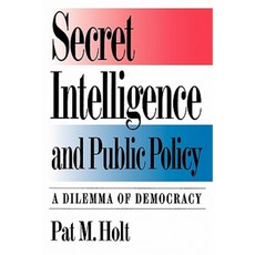 Secret Intelligence and Public Policy: A Dilemma of Democracy Paperback, CQ Press