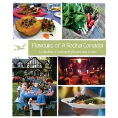 Flavours of a Rocha Canada: A Collection of Community Recipes and Stories Paperback, Rocha Canada - River Tree Press