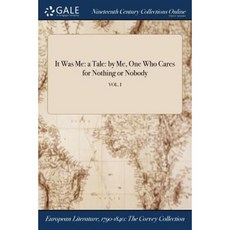 It Was Me: A Tale: By Me One Who Cares for Nothing or Nobody; Vol. I Paperback, Gale Ncco, Print Editions