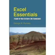 Excel Essentials: A Guide for Real-Life Users (Not Technicians!) Paperback, Createspace