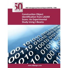 Construction Object Identification from Ladar Scans: An Experimental Study Using I-Beams Paperback, Createspace