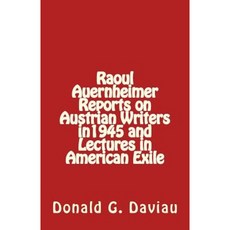 Raoul Auernheimer Reports on Austrian Writers in 1945 and Lectures in American Exile Paperback, Createspace