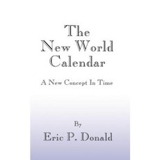 The New World Calendar: A New Concept in Time Paperback, Authorhouse