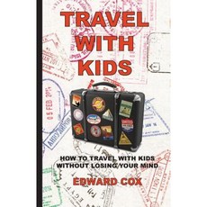 Travel with Kids: How to Travel with Kids Without Losing Your Mind Paperback, Nomadic Dragon Books