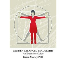 Gender Balanced Leadership: An Executive Guide Paperback, Karen Morley & Associates