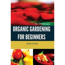 Organic Gardening for Beginners: Basic Guide Paperback, Createspace