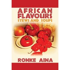 African Flavours: Stews and Soups Paperback, Outskirts Press