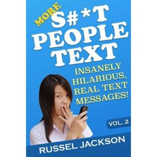 More S#*t People Text: Insanely Hilarious Real Text Messages! Paperback, Createspace