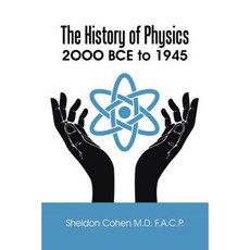 The History of Physics: 2ooo Bce to 1945 Paperback, Authorhouse
