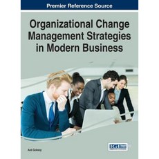 Organizational Change Management Strategies in Modern Business Hardcover, Business Science Reference