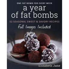 A Year of Fat Bombs: 52 Seaonal Sweet & Savory Recipes Paperback, Progressive Publishing