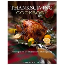 Thanksgiving Cookbook 100 Recipes for a Yummylicious Thanksgiving Paperback, Createspace