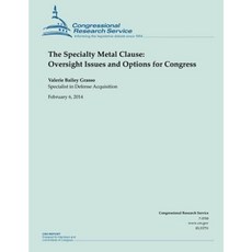 The Specialty Metal Clause: Oversight Issues and Options for Congress Paperback, Createspace