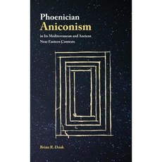 Phoenician Aniconism in Its Mediterranean and Ancient Near Eastern Contexts Hardcover, SBL Press