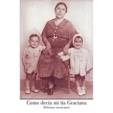 Como Dec a Mi T a Graciana: Refranes Mexicanos Paperback, iUniverse