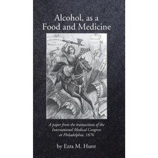 Alcohol as a Food and Medicine Hardcover, White Mule Press