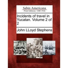 Incidents of Travel in Yucatan. Volume 2 of 2 Paperback, Gale, Sabin Americana