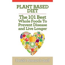 Plant Based Diet: The 101 Best Whole Foods to Prevent Disease and Live Longer Paperback, Millwood Media