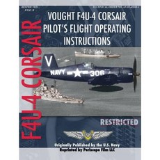 Vought F4u-4 Corsair Pilot's Flight Operating Instructions Hardcover, Periscope Film LLC