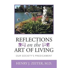 Reflections on the Art of Living: Our Society's Predicament Paperback, Xlibris Corporation