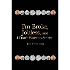 I'm Broke Jobless and I Don't Want to Starve! Paperback, Dorrance Publishing Co.