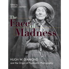 Face of Madness: Hugh W. Diamond and the Origin of Psychiatric Photography Hardcover, Echo Point Books & Media