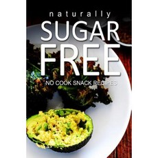 Naturally Sugar-Free- No Cook Snack Recipes Paperback, Createspace