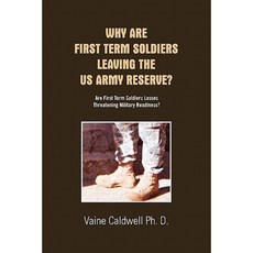 Why Are First Term Soldiers Leaving the US Army Reserve? Paperback, Xlibris Corporation
