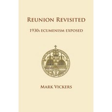Reunion Revisited: 1930s Ecumenism Exposed Paperback, Gracewing