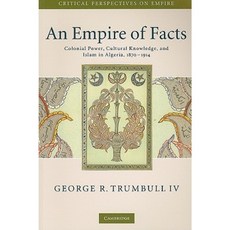 An Empire of Facts: Colonial Power Cultural Knowledge and Islam in Algeria 1870-1914 Paperback, Cambridge University Press
