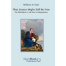 That Greece Might Still Be Free: The Philhellenes in the War of Independence Hardcover, Open Book Publishers