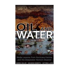 Oil and Water: Media Lessons from Hurricane Katrina and the Deepwater Horizon Disaster Hardcover, University Press of Mississippi