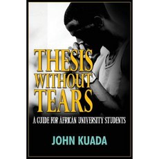Thesis Without Tears: A Guide for African University Students Paperback, Adonis & Abbey Publishers