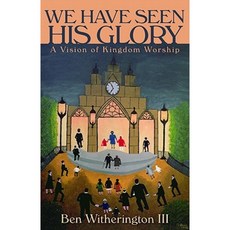 We Have Seen His Glory: A Vision of Kingdom Worship Paperback, William B. Eerdmans Publishing Company