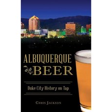 Albuquerque Beer: Duke City History on Tap Hardcover, History Press Library Editions