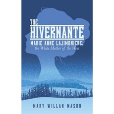 The Hivernante: Marie Anne Lajimoniere the White Mother of the West Paperback, iUniverse