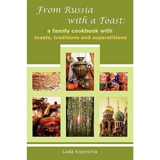 From Russia with a Toast: A Family Cookbook with Toasts Traditions and Superstitions Paperback, Noventra