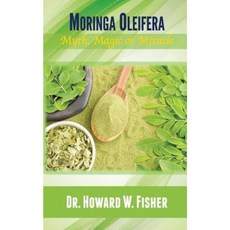 Moringa Oleifera: Myth Magic or Miracle Paperback, Words Matter Publishing