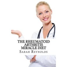 The Rheumatoid Arthritis Miracle Diet Paperback, Createspace