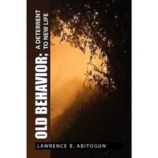 Old Behavior; A Deterrent to New Life Paperback, Xlibris Corporation